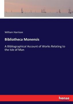 portada Bibliotheca Monensis: A Bibliographical Account of Works Relating to the Isle of Man (en Inglés)