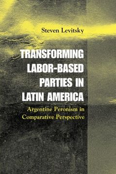 portada Transforming Labor-Based Parties in Latin America: Argentine Peronism in Comparative Perspective (in English)
