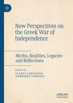 portada New Perspectives on the Greek War of Independence: Myths, Realities, Legacies and Reflections (in English)