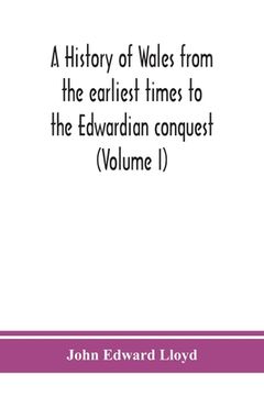 portada A history of Wales from the earliest times to the Edwardian conquest (Volume I) (in English)