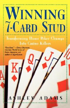 portada winning 7-card stud: transforming home game chumps into casino killers (en Inglés)