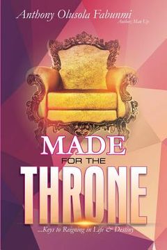 portada Made for the Throne: ...Keys to Reigning in Life & Destiny (en Inglés)