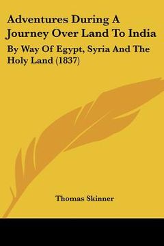 portada adventures during a journey over land to india: by way of egypt, syria and the holy land (1837) (en Inglés)