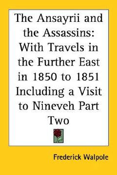 portada the ansayrii and the assassins: with travels in the further east in 1850 to 1851 including a visit to nineveh part two (en Inglés)