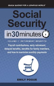 portada Social Security In 30 Minutes, Volume 1: Retirement Benefits: Payroll contributions, early retirement, delayed benefits, benefits for family members, (en Inglés)