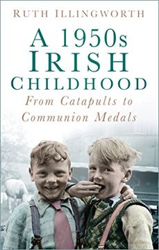 portada A 1950S Irish Childhood: From Catapults to Communion Medals (en Inglés)
