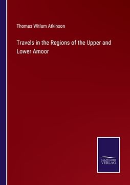portada Travels in the Regions of the Upper and Lower Amoor (en Inglés)