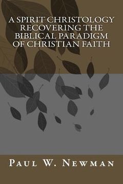 portada A Spirit Christology Recovering the Biblical Paradigm of Christian Faith