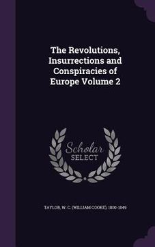 portada The Revolutions, Insurrections and Conspiracies of Europe Volume 2