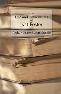 portada The Life and Adventures of Nat Foster: Trapper and Hunter of the Adirondacks (en Inglés)