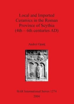 portada Local and Imported Ceramics in the Roman Province of Scythia (4th-6th centuries AD) (BAR International Series)