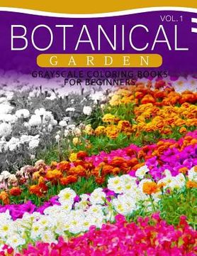 portada Botanical Garden GRAYSCALE Coloring Books for Beginners Volume 1: The Grayscale Fantasy Coloring Book: Beginner's Edition (en Inglés)
