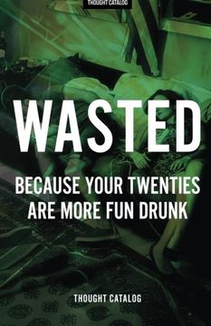 portada Wasted: Because Your Twenties Are More Fun Drunk