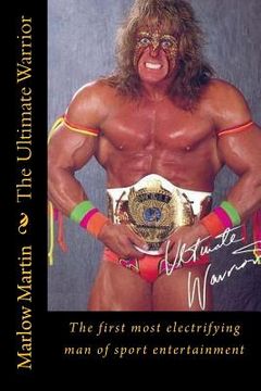 portada The Ultimate Warrior: The first most electrifying man of sport entertainment (en Inglés)
