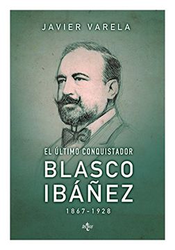 portada El Último Conquistador Blasco Ibáñez. 1867-1928 (Ciencia Política - Semilla Y Surco - Serie De Ciencia Política)