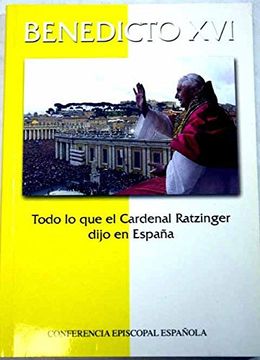 portada Benedicto XVI, todo lo que el cardenal ratzinger dijo en España