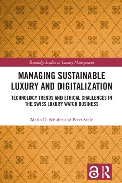 Managing Sustainable Luxury and Digitalization: Technology Trends and Ethical Challenges in the Swiss Luxury Watch Business (Routledge Studies in Luxury Management) (en Inglés)