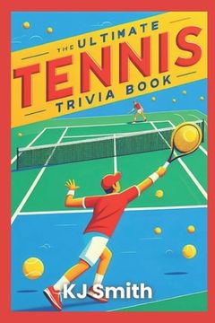 The Ultimate Tennis Trivia Book (en Inglés)