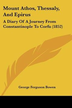 portada mount athos, thessaly, and epirus: a diary of a journey from constantinople to corfu (1852) (in English)