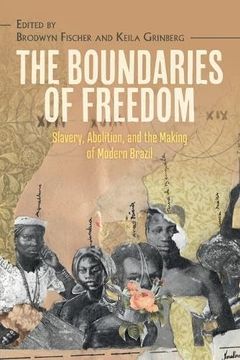 portada The Boundaries of Freedom: Slavery, Abolition, and the Making of Modern Brazil (Afro-Latin America) (in English)