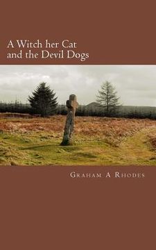 portada A Witch Her Cat and the Devil Dogs: A Tale of a Scarborough Witch, Her Cat, and Evil on the North Yorkshire Moors (en Inglés)