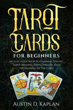 portada Tarot Cards For Beginners: An Easy Guide Book To Learning Psychic Tarot Reading, Simple Spreads, And The Meaning Of The Card (en Inglés)
