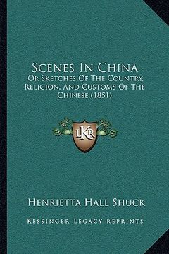 portada scenes in china: or sketches of the country, religion, and customs of the chinese (1851)