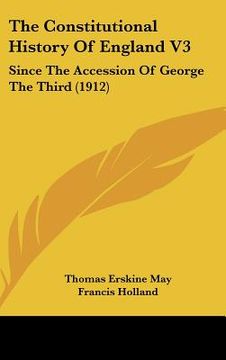 portada the constitutional history of england v3: since the accession of george the third (1912) (in English)
