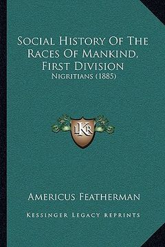 portada social history of the races of mankind, first division: nigritians (1885) (en Inglés)
