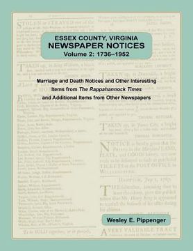 portada Essex County, Virginia Newspaper Notices, Volume 2, 1736-1952. Marriage and Death Notices and Other Interesting Items from ﻿The Rappahannock Ti