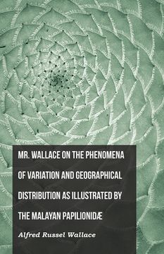 portada Mr. Wallace on the Phenomena of Variation and Geographical Distribution as Illustrated by the Malayan Papilionidæ