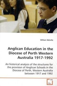portada Anglican Education in the Diocese of Perth Western Australia 1917-1992: An historical analysis of the structures for the provision of Anglican Schools ... Western Australia between 1917 and 1992