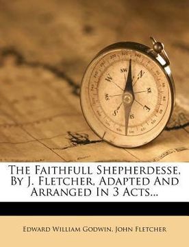 portada the faithfull shepherdesse, by j. fletcher, adapted and arranged in 3 acts... (en Inglés)