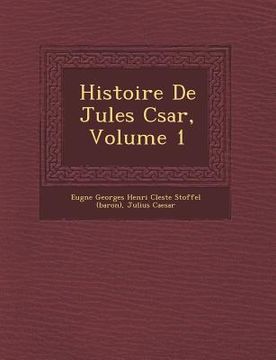 portada Histoire de Jules C Sar, Volume 1 (en Francés)