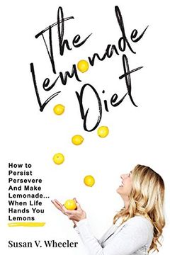 portada The Lemonade Diet: How to Persist, Persevere and Make Lemonade, When Life Hands you Lemons (en Inglés)