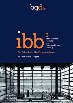 portada Die Zukunft der Nachkriegsmoderne: Positionen und Projekte: 3 (Innsbrucker Beiträge zur Baugeschichte, 3) (en Alemán)