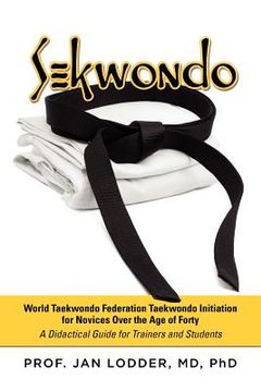 portada sekwondo: world taekwondo federation taekwondo initiation for novices over the age of forty. a didactical guide for trainers and