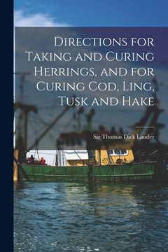 portada Directions for Taking and Curing Herrings, and for Curing Cod, Ling, Tusk and Hake [microform] (en Inglés)