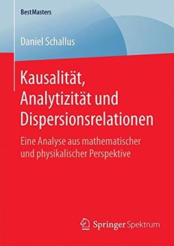 portada Kausalität, Analytizität und Dispersionsrelationen: Eine Analyse aus Mathematischer und Physikalischer Perspektive (Bestmasters) (en Alemán)
