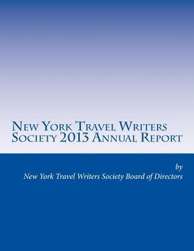 portada New York Travel Writers Society 2013 Annual Report (en Inglés)