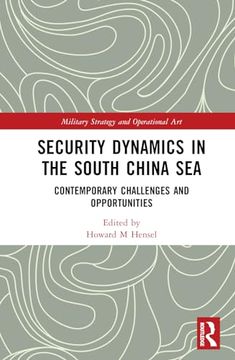portada Security Dynamics in the South China Sea: Contemporary Challenges and Opportunities (Military Strategy and Operational Art) (en Inglés)