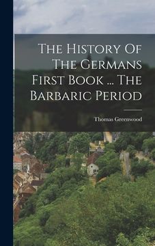 portada The History Of The Germans First Book ... The Barbaric Period (en Inglés)