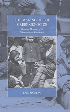portada The Making of the Greek Genocide: Contested Memories of the Ottoman Greek Catastrophe (War and Genocide)