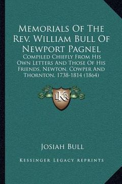 portada memorials of the rev. william bull of newport pagnel: compiled chiefly from his own letters and those of his friends, newton, cowper and thornton, 173 (en Inglés)