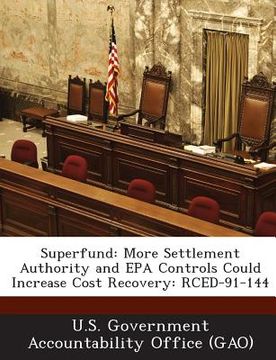 portada Superfund: More Settlement Authority and EPA Controls Could Increase Cost Recovery: Rced-91-144 (en Inglés)