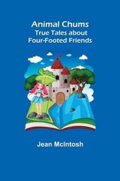 portada Animal Chums: True Tales about Four-footed Friends (en Inglés)
