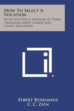 portada How to Select a Vocation: With Statistical Analysis of Three Thousand Birth Charts and Thirty Vocations