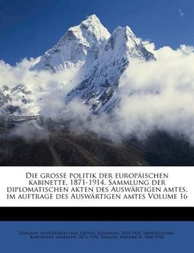 portada Die grosse politik der europäischen kabinette, 1871-1914. Sammlung der diplomatischen akten des Auswärtigen amtes, im auftrage des Auswärtigen amtes V (en Alemán)