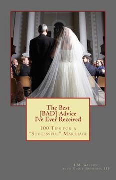 portada The Best BAD Advice I've Ever Received: 100 Tips for a Successful Marriage