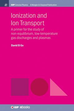 portada Ionization and ion Transport: A Primer for the Study of Non-Equilibrium, Low-Temperature gas Discharges and Plasmas (Iop Concise Physics) 